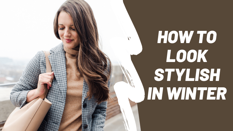 How To Look Stylish In Winter | Winter Outfit Ideas